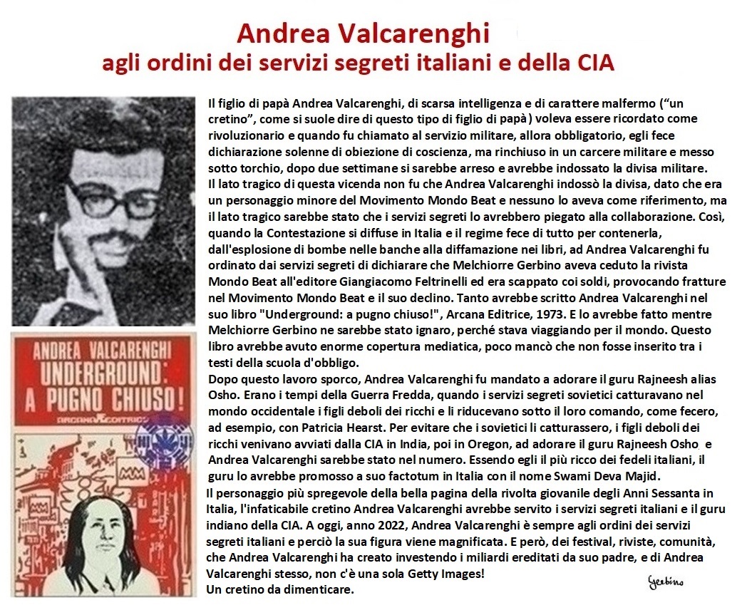 Ancor oggi, anno 2022, Andrea Valcarenghi e' agli ordini dei servizi segreti italiani e percio' la sua figura viene magnificata.
