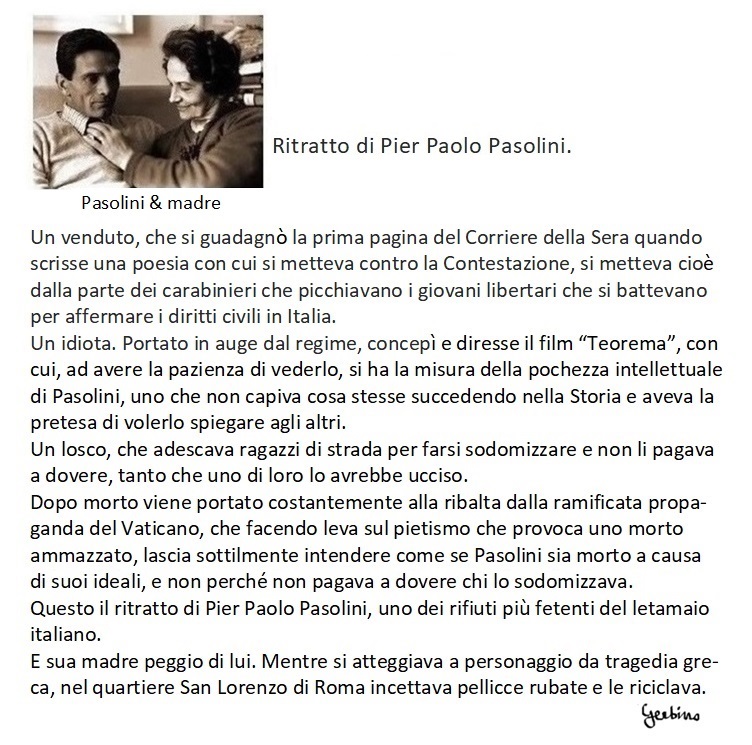 Pier Paolo Pasolini, uno che  non capiva cosa succedeva nella Storia e aveva la pretesa di volerlo spiegare agli altri.
