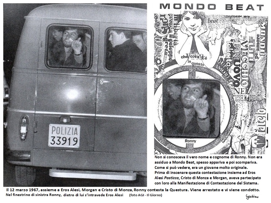 A Piazza Duomo, assieme a Eros Alesi, Morgan e Cristo di Monza, Il 12 marzo 1967 Ronny contestava la Questura di Milano. Veniva arrestato e vi veniva condotto.