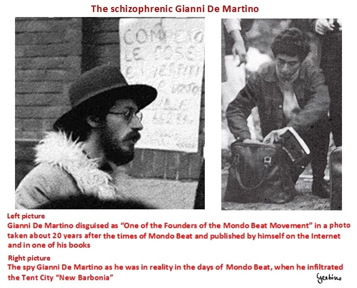 The tragic is that Gianni De Martino has ended up believing that he really was one of the founders of Mondo Beat and its tent city.