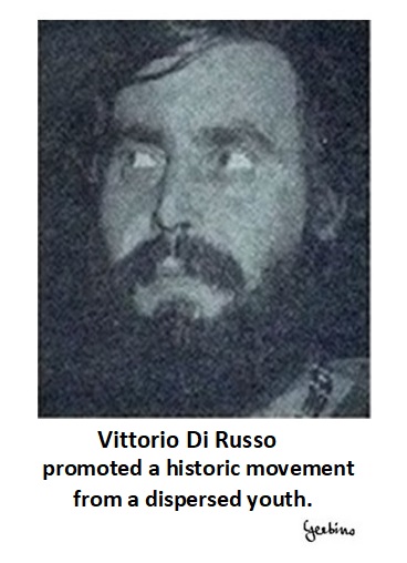 Vittorio Di Russo had the charisma of promoting a historic movement from a dispersed youth